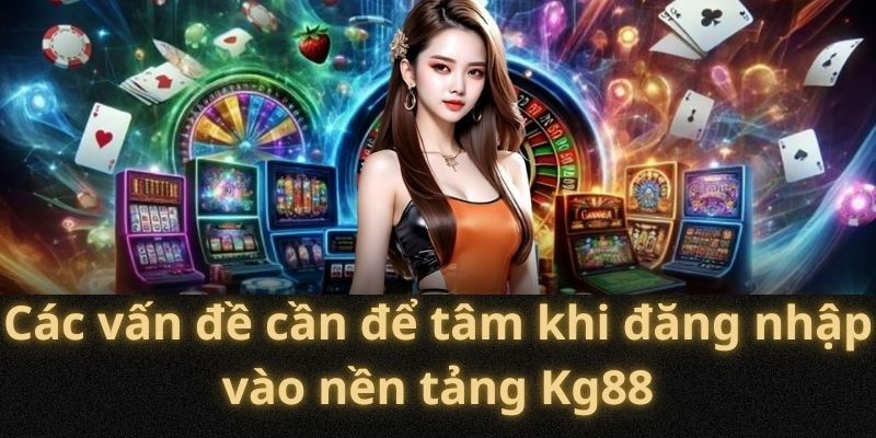 Đăng Nhập KG88 – Tham Gia Săn Thưởng Tại Sân Chơi Uy Tín